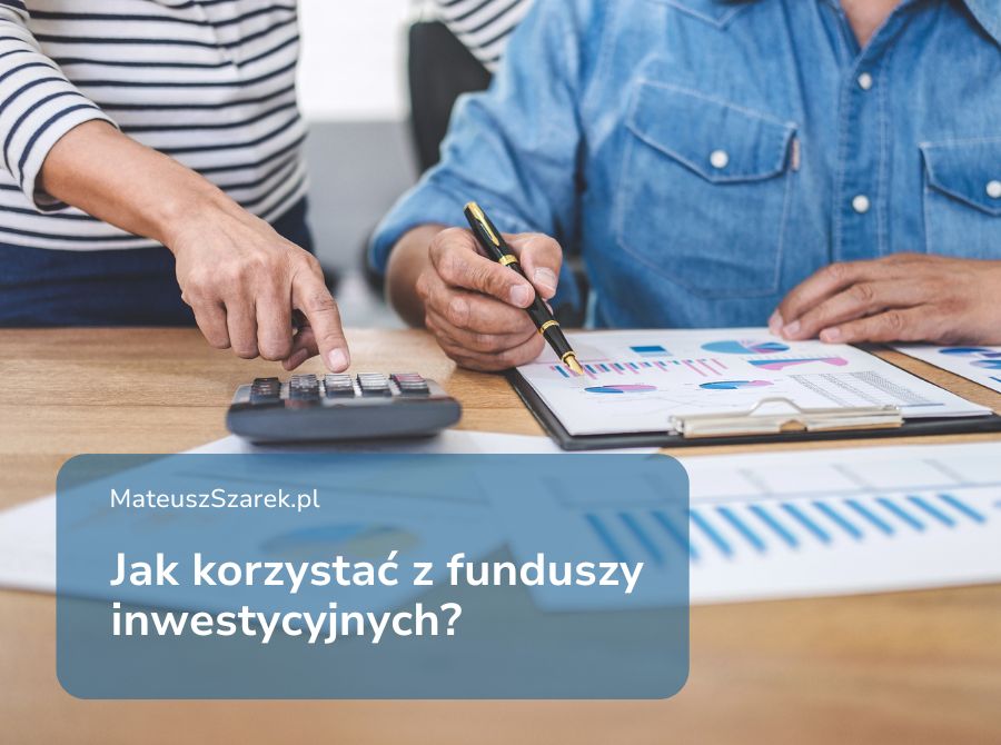 Jak korzystać z funduszy inwestycyjnych?